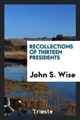 Recollections of Thirteen Presidents (Paperback)