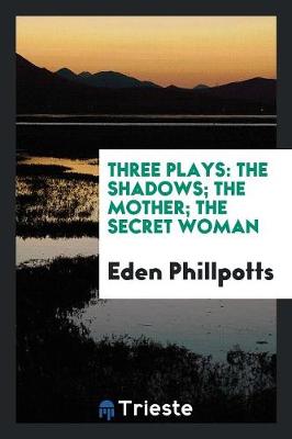 Three Plays: The Shadows; The Mother; The Secret Woman (Paperback)