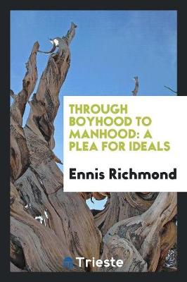 Through Boyhood to Manhood: A Plea for Ideals (Paperback)