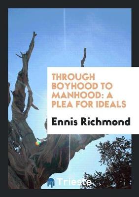 Through Boyhood to Manhood: A Plea for Ideals (Paperback)