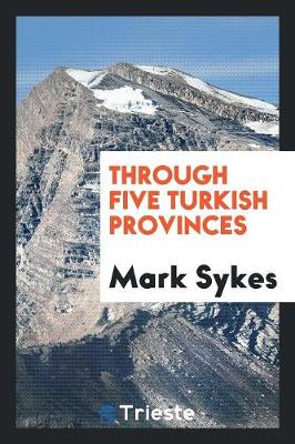 Through Five Turkish Provinces (Paperback)