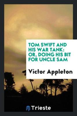 Tom Swift and His War Tank: Or, Doing His Bit for Uncle Sam (Paperback)