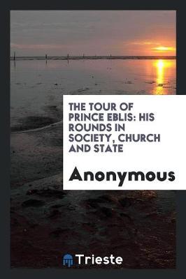The Tour of Prince Eblis: His Rounds in Society, Church and State (Paperback)