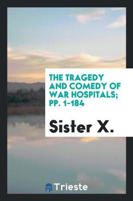The Tragedy and Comedy of War Hospitals; Pp. 1-184 (Paperback)