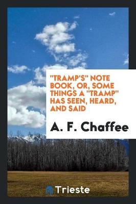 Tramp's Note Book, Or, Some Things a Tramp Has Seen, Heard, and Said (Paperback)