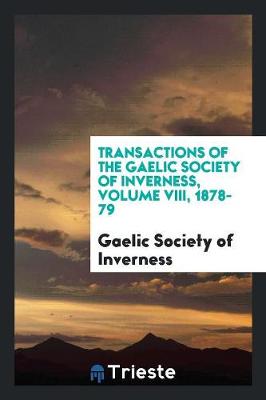 Transactions of the Gaelic Society of Inverness, Volume VIII, 1878-79 (Paperback)