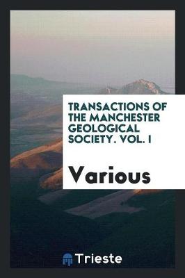 Transactions of the Manchester Geological Society. Vol. I (Paperback)