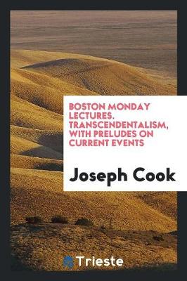 Boston Monday Lectures. Transcendentalism, with Preludes on Current Events (Paperback)