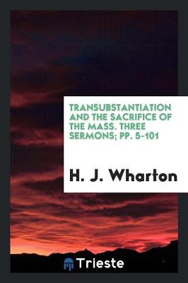 Transubstantiation and the Sacrifice of the Mass. Three Sermons; Pp. 5-101 (Paperback)