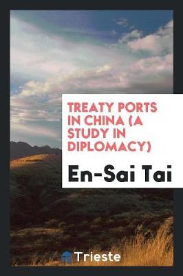 Treaty Ports in China (a Study in Diplomacy) (Paperback)