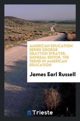 American Education Series George Drayton Strayer, General Editor. the Trend in American Education (Paperback)