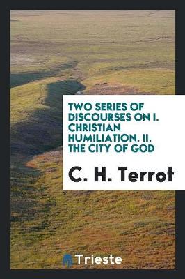 Two Series of Discourses on I. Christian Humiliation. II. the City of God (Paperback)