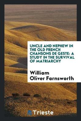 Uncle and Nephew in the Old French Chansons de Geste: A Study in the Survival of Matriarchy (Paperback)