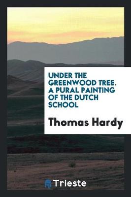 Under the Greenwood Tree. a Pural Painting of the Dutch School (Paperback)