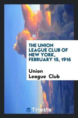 The Union League Club of New York, February 15, 1916 (Paperback)
