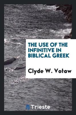 The Use of the Infinitive in Biblical Greek (Paperback)