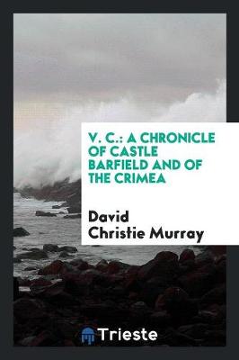 V. C.: A Chronicle of Castle Barfield and of the Crimea (Paperback)