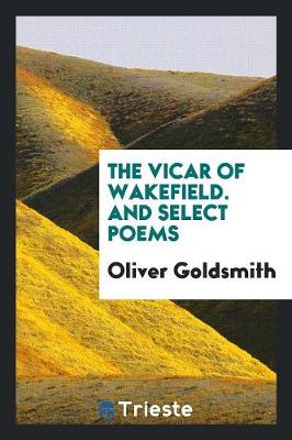 The Vicar of Wakefield. and Select Poems (Paperback)