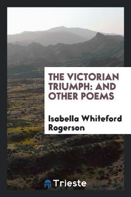 The Victorian Triumph: And Other Poems (Paperback)