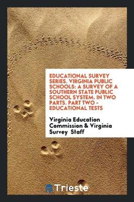 Educational Survey Series. Virginia Public Schools: A Survey of a Southern State Public School System. in Two Parts. Part Two - Educational Tests (Paperback)
