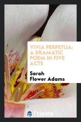 Vivia Perpetua: A Dramatic Poem in Five Acts (Paperback)