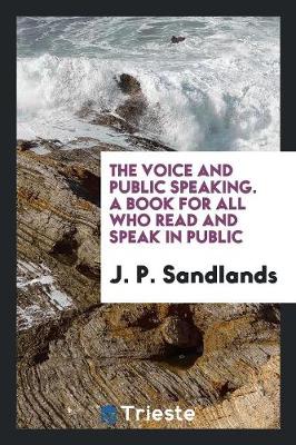 The Voice and Public Speaking. a Book for All Who Read and Speak in Public (Paperback)