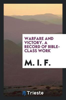 Warfare and Victory. a Record of Bible-Class Work (Paperback)