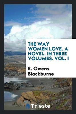 The Way Women Love. a Novel. in Three Volumes. Vol. I (Paperback)