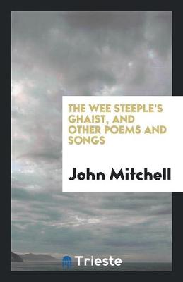 The Wee Steeple's Ghaist: And Other Poems and Songs (Paperback)
