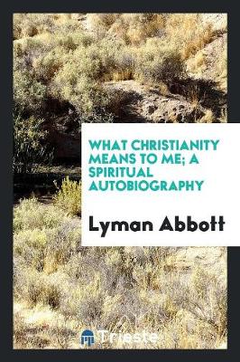 What Christianity Means to Me; A Spiritual Autobiography (Paperback)
