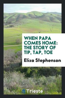 When Papa Comes Home: The Story of Tip, Tap, Toe (Paperback)