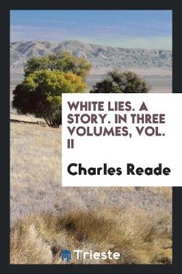 White Lies. a Story. in Three Volumes, Vol. II (Paperback)