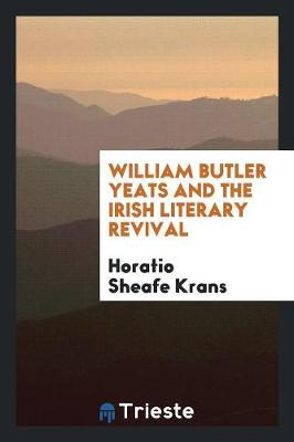 William Butler Yeats and the Irish Literary Revival (Paperback)