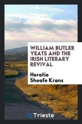 William Butler Yeats and the Irish Literary Revival (Paperback)