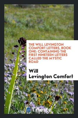 The Will Levington Comfort Letters, Book One: Containing the First Nineteen Letters Called the Mystic Road (Paperback)