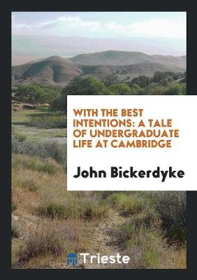 With the Best Intentions: A Tale of Undergraduate Life at Cambridge (Paperback)