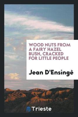 Wood Nuts from a Fairy Hazel Bush, Cracked for Little People (Paperback)