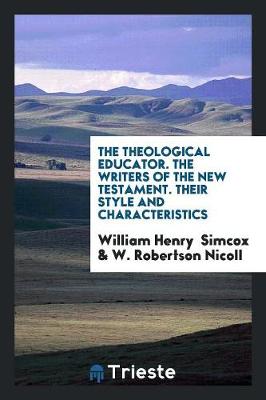 The Theological Educator. the Writers of the New Testament. Their Style and Characteristics (Paperback)