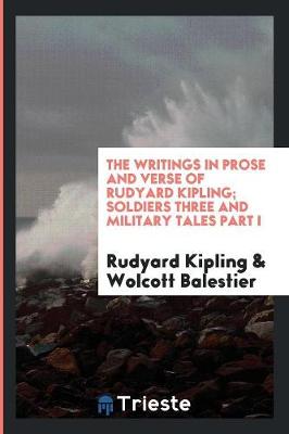 The Writings in Prose and Verse of Rudyard Kipling; Soldiers Three and Military Tales Part I (Paperback)