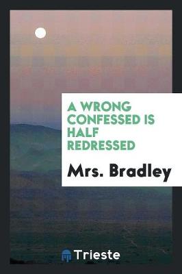 A Wrong Confessed Is Half Redressed (Paperback)