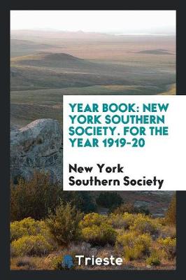 Year Book: New York Southern Society. for the Year 1919-20 (Paperback)