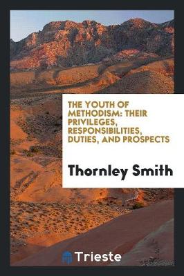 The Youth of Methodism: Their Privileges, Responsibilities, Duties, and Prospects (Paperback)