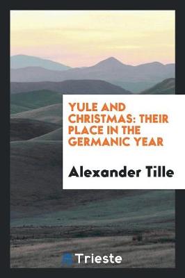 Yule and Christmas: Their Place in the Germanic Year (Paperback)