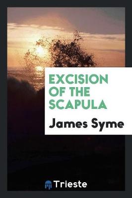 Excision of the Scapula (Paperback)
