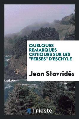 Quelques Remarques Critiques Sur Les "perses" d'Eschyle (Paperback)