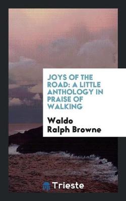 Joys of the Road: A Little Anthology in Praise of Walking (Paperback)