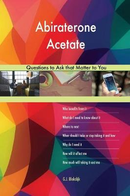 Abiraterone Acetate 568 Questions to Ask That Matter to You (Paperback)