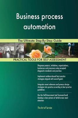 Business Process Automation: The Ultimate Step-By-Step Guide (Paperback)