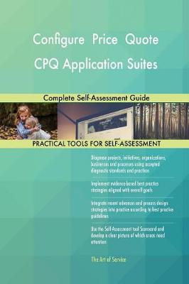 Configure Price Quote Cpq Application Suites: Complete Self-Assessment Guide (Paperback)