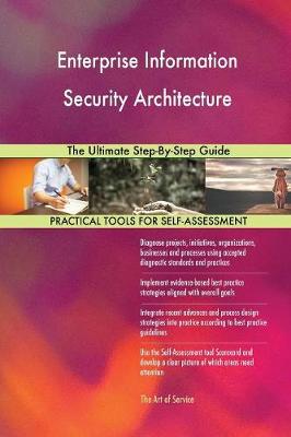 Enterprise Information Security Architecture: The Ultimate Step-By-Step Guide (Paperback)